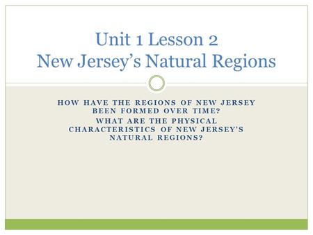 Unit 1 Lesson 2 New Jersey’s Natural Regions