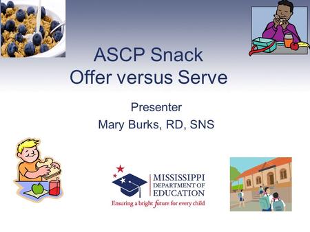 ASCP Snack Offer versus Serve Presenter Mary Burks, RD, SNS.