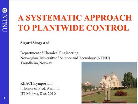 1 A SYSTEMATIC APPROACH TO PLANTWIDE CONTROL Sigurd Skogestad Department of Chemical Engineering Norwegian University of Science and Tecnology (NTNU) Trondheim,