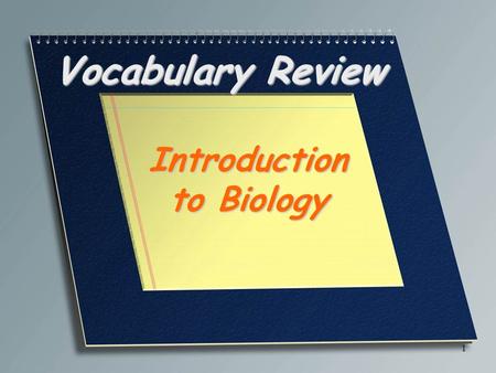 Vocabulary Review Introduction to Biology 1. Study of life BIOLOGY 2.