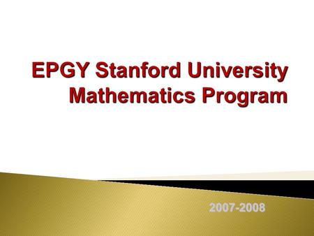 2007-2008.  Web-based mathematics program  A collaboration of Stanford University and K-12 schools 2.