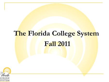 The Florida College System Fall 2011. What do students need to know? 28 colleges in Florida, one near you Lower tuition than a state university and most.