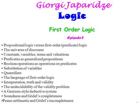 0 Propositional logic versus first-order (predicate) logic The universe of discourse Constants, variables, terms and valuations Predicates as generalized.