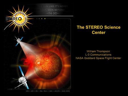 William Thompson L-3 Communications NASA Goddard Space Flight Center STERE The STEREO Science Center.