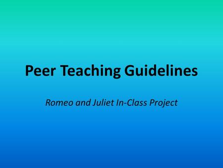 Peer Teaching Guidelines Romeo and Juliet In-Class Project.
