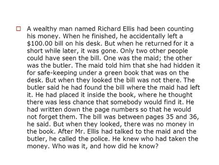  A wealthy man named Richard Ellis had been counting his money. When he finished, he accidentally left a $100.00 bill on his desk. But when he returned.