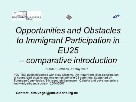 Opportunities and Obstacles to Immigrant Participation in EU25 – comparative introduction Contact: ELIAMEP Athens, 31 May 2007.