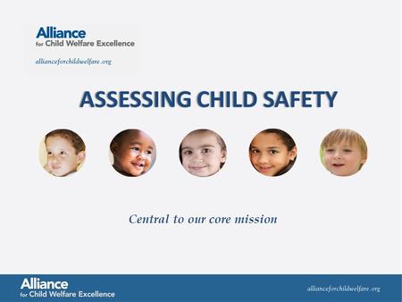 ASSESSING CHILD SAFETYASSESSING CHILD SAFETY Central to our core mission.