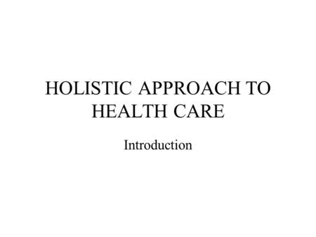 HOLISTIC APPROACH TO HEALTH CARE Introduction. Health A child’s health is defined as physical, emotional, mental and social well-being Most childcare.