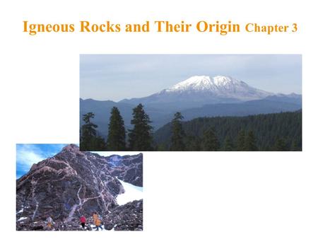 Igneous Rocks and Their Origin Chapter 3. The Rock Cycle A rock is composed of grains of one or more minerals The rock cycle shows how one type of rocky.