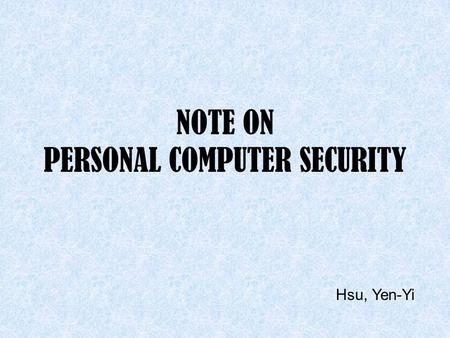NOTE ON PERSONAL COMPUTER SECURITY Hsu, Yen-Yi. Outline  Background  E-mail Content –6 steps.