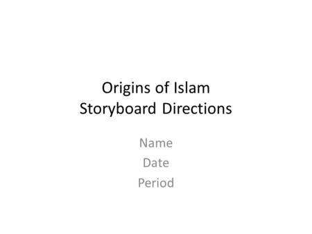 Origins of Islam Storyboard Directions Name Date Period.