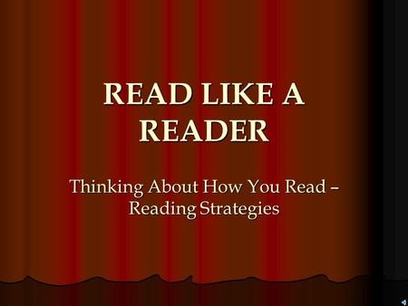 READ LIKE A READER Thinking About How You Read – Reading Strategies.