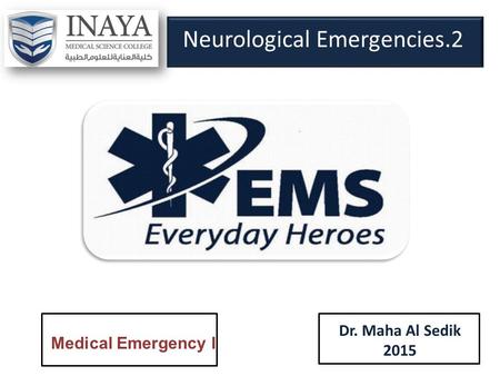 Neurological Emergencies.2 Dr. Maha Al Sedik 2015 Medical Emergency I.
