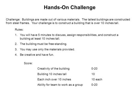 Hands-On Challenge Challenge: Buildings are made out of various materials. The tallest buildings are constructed from steel frames. Your challenge is to.