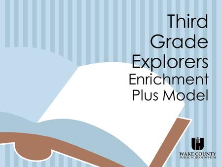 Third Grade Explorers Enrichment Plus Model. The Academically Gifted Program is to provide an appropriately challenging educational program for students.