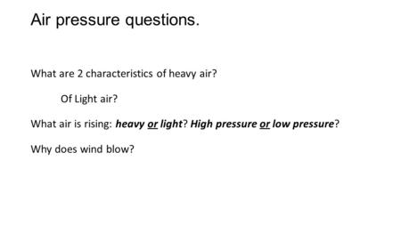 Air pressure questions.