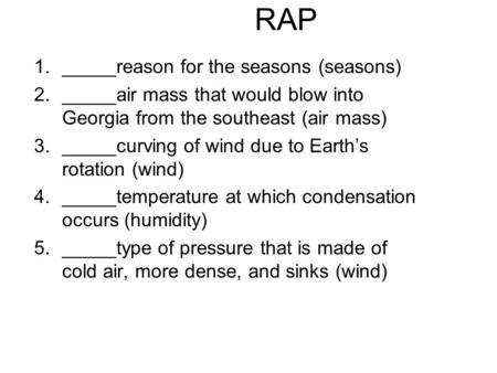 1._____reason for the seasons (seasons) 2._____air mass that would blow into Georgia from the southeast (air mass) 3._____curving of wind due to Earth’s.