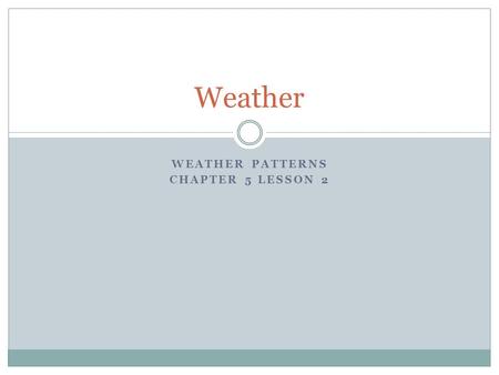 Weather Patterns Chapter 5 lesson 2