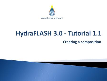 Creating a composition www.hydrafact.com. In this tutorial you will learn how to create and save a composition.