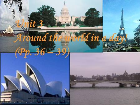 Unit 3 Around the world in a day! (Pp. 36 – 39). A.Read the instruction part of ‘ Around the world in a day! ’ Answer the following questions? 1.I ’ m.