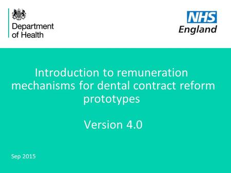 1 Introduction to remuneration mechanisms for dental contract reform prototypes Version 4.0 Sep 2015.