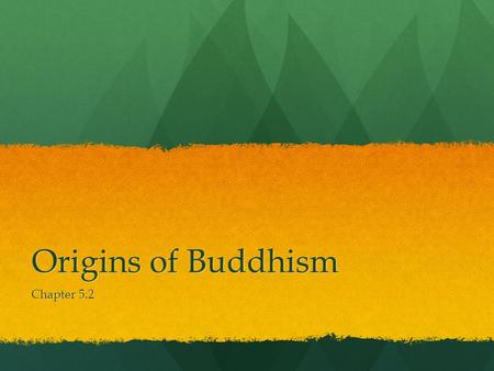 Origins of Buddhism Chapter 5.2. Life of Buddha Siddhārtha Gautama: Siddhārtha Gautama: Born in northern India Born in northern India led a princely life.