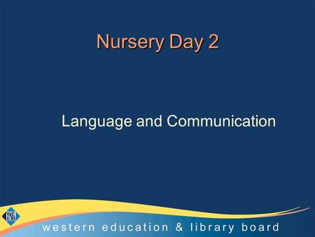 Nursery Day 2 Language and Communication. Programme Self-evaluation- reviewing the process Promotion of Communication and Language in the Nursery Setting.