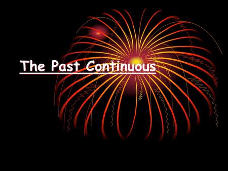The Past Continuous. What is the function of the past continuous? Describe a continuous action that happened in the past. Describe a continuous action.