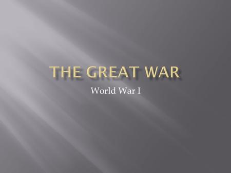 The Great War World War I.