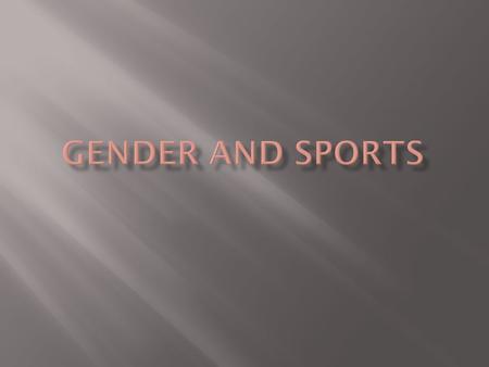  Most sports around the world have been defined as men’s activities and women have been excluded or discouraged from participating in many sports through.