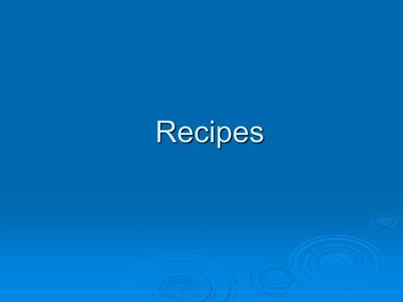 Recipes Recipes. Definitions  Recipe: A set of directions used in cooking *read a recipe 3 times before cooking*  Abbreviations: A shortened form of.
