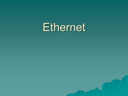 Ethernet. Ethernet  Ethernet is the standard communications protocol embedded in software and hardware devices, intended for building a local area network.