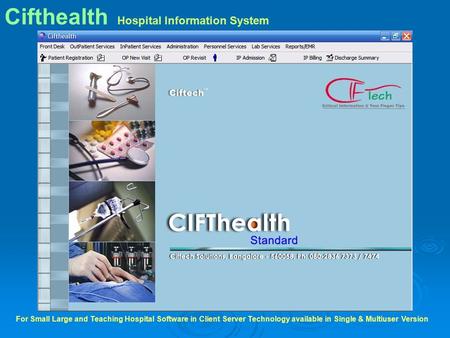 Hospital Information System Cifthealth For Small Large and Teaching Hospital Software in Client Server Technology available in Single & Multiuser Version.