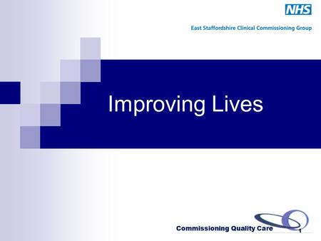 Commissioning Quality Care Improving Lives Commissioning Quality Care 1.
