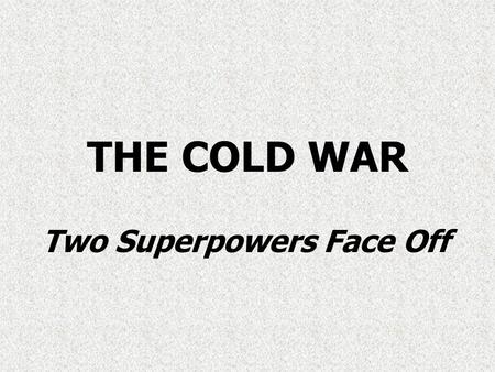 THE COLD WAR Two Superpowers Face Off. Yalta Conference.