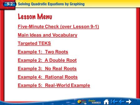 Lesson 2 Menu Five-Minute Check (over Lesson 9-1) Main Ideas and Vocabulary Targeted TEKS Example 1: Two Roots Example 2: A Double Root Example 3: No Real.