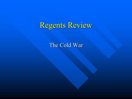 Regents Review The Cold War. Cold War A competition or a rivalry between Communism (USSR) and Democracy (U.S.). A competition or a rivalry between Communism.