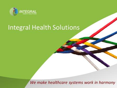 Integral Health Solutions We make healthcare systems work in harmony.