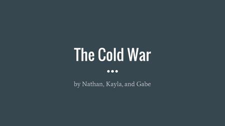 The Cold War by Nathan, Kayla, and Gabe. Background WWII allies/enemies Joseph Stalin dictator/ not included and late war entry.
