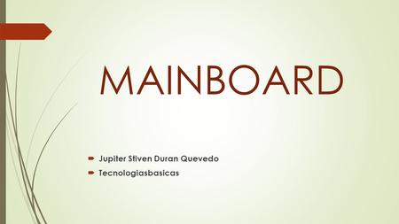 MAINBOARD  Jupiter Stiven Duran Quevedo  Tecnologiasbasicas.