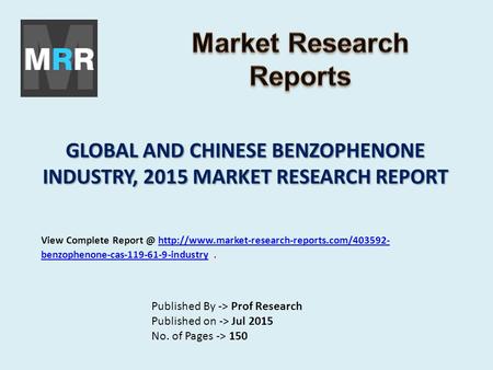 GLOBAL AND CHINESE BENZOPHENONE INDUSTRY, 2015 MARKET RESEARCH REPORT Published By -> Prof Research Published on -> Jul 2015 No. of Pages -> 150 View Complete.