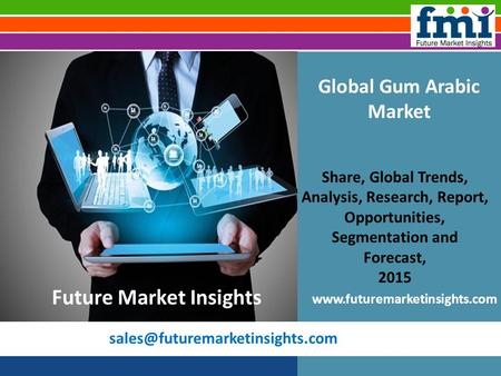 FMI: Gum Arabic Market Volume Analysis, Segments, Value Share and Key Trends 2015-2025