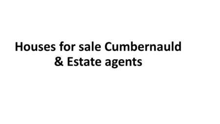 Houses for sale Cumbernauld & Estate agents. The wide range of properties we have is in the core of our competitive advantage. Our properties to rent.