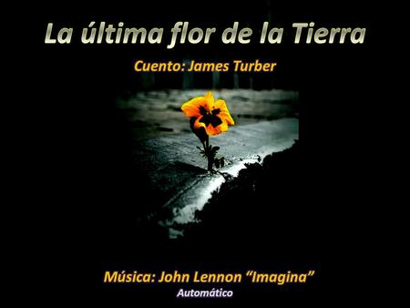 La última flor de la Tierra Música: John Lennon “Imagina”