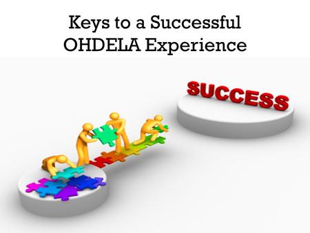 Keys to a Successful OHDELA Experience. File Folder for your Work Create a file folder for each specific class Within each class’s file folder, create.