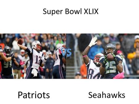 Super Bowl XLIX Patriots Seahawks. Summery On February 1 st one of the most popular events will be played, the Super Bowl. Super Bowl XLIX is between.