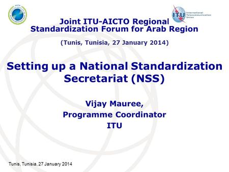 Setting up a National Standardization Secretariat (NSS) Vijay Mauree, Programme Coordinator ITU Joint ITU-AICTO Regional Standardization Forum for Arab.