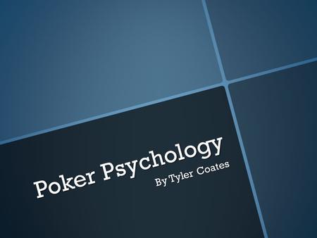 Poker Psychology By Tyler Coates. Sports Psychology Sports Psychology: the study of the psychological and mental factors that influence and are influenced.