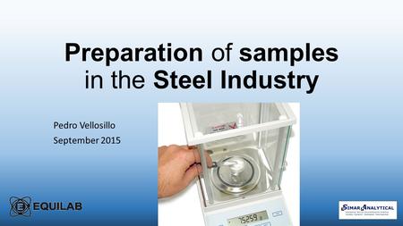 Preparation of samples in the Steel Industry Pedro Vellosillo September 2015.